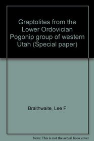 Graptolites from the Lower Ordovician Pogonip Group of western Utah (Special paper - The Geological Society of America ; 166)