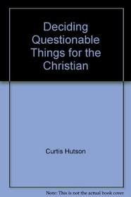 Deciding Questionable Things for the Christian