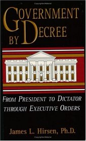 Government by Decree: From President to Dictator Through Executive Orders