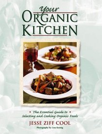 Your Organic Kitchen: The Essential Guide to Selecting and Cooking Organic Foods