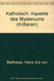 Katholisch: Aspekte des Mysteriums (Kriterien ; 36) (German Edition)