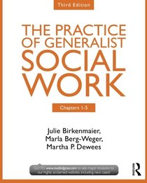 Chapters 1-5: The Practice of Generalist Social Work, Third Edition (New Directions in Social Work)