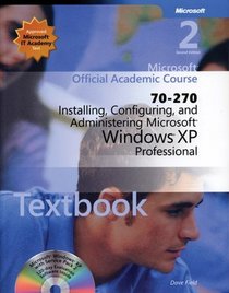 70-270 Microsoft Official Academic Course: Installing, Configuring, and Administering Microsoft Windows XP Professional (Microsoft Official Academic Course Series)