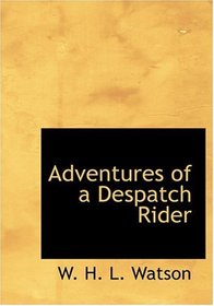 Adventures of a Despatch Rider (Large Print Edition)