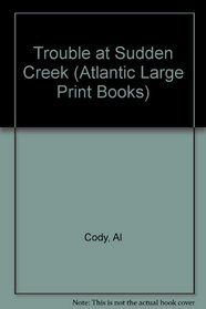 Trouble at Sudden Creek (Atlantic Large Print Books)