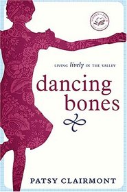 Dancing Bones: Living Lively in the Valley (Women of Faith)