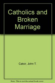 Catholics and Broken Marriage