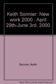 Keith Sonnier: New work 2000 : April 29th-June 3rd, 2000