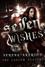 Seven Wishes: A Bully, PNR, Academy, Why Choose Romance (The Caelum Trilogy)