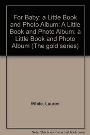 For Baby: a Little Book and Photo Album: A Little Book and Photo Album: a Little Book and Photo Album (The Gold Series)