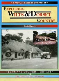 Exploring Wilts and Dorset Country (Past & Present Companions)