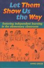 Let Them Show Us the Way: Fostering Independent Learning in the Elementary Classroom