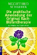 Die praktische Anwendung der Original Bach- Bltentherapie. In Fragen und Antworten.