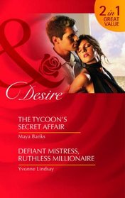 The Tycoon's Secret Affair/Defiant Mistress, Ruthless Millionaire (Desire)