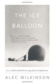 The Ice Balloon: S. A. Andree and the Heroic Age of Arctic Exploration (Vintage)