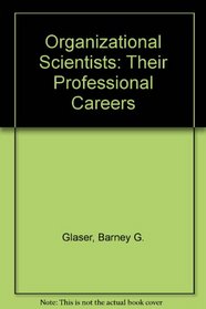 Organizational Scientists: Their Professional Careers