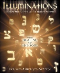 Illuminations: Mystical Meditations on the Hebrew Alphabet : The Healing of the Soul