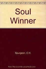 The Soul-winner: How to Lead Sinners to the Saviour