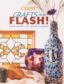Crafts in a Flash: Quick, Quicker & Quickest Projects (Crafts Magazine Series)
