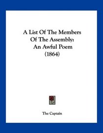 A List Of The Members Of The Assembly: An Awful Poem (1864)