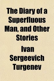 The Diary of a Superfluous Man, and Other Stories