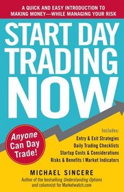 Start Day Trading Now: A Quick and Easy Introduction to Making Money While Managing Your Risk