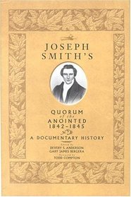 Joseph Smith's Quorum of the Anointed, 1842-1845: A Documentary History