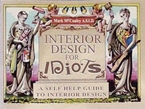 Interior Design for Idiots: A Self Help Guide to Interior Design