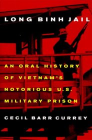 Long Binh Jail: An Oral History of Vietnam's Notorious U.S. Military Prison