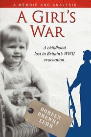 A Girls War: A Childhood Lost In Britain's WWII Evacuation