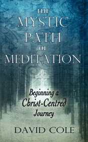The Mystic Path of Meditation: Beginning A Christ-Centred Journey