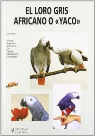 El Loro Gris Africano O Yaco/ Keeping African Grey Parrots (Master) (Spanish Edition)