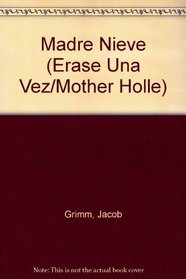 Madre Nieve (Erase Una Vez/Mother Holle) (Spanish Edition)