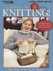 I can't believe I'm KNITTING!