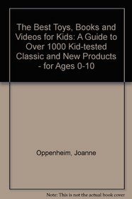 Best Toys Books and Videos for Kids (Best Toys, Books, Videos & Software for Kids: Oppenheim Toy Portfolio)