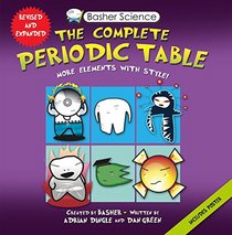 Basher Science: The Complete Periodic Table: All the Elements with Style
