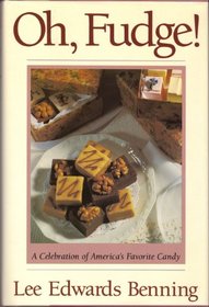 Oh, Fudge: A Celebration of America's Favorite Candy