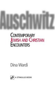 Auschwitz: Contemporary Jewish and Christian Encounters (Studies in Judaism and Christianity)