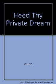 Heed Thy Private Dream
