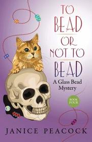 To Bead or Not to Bead (Glass Bead Mystery Sereis) (Volume 4)