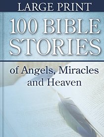 100 Bible Stories of Angels, Miracles and Heaven (Large Print)