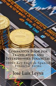 Companion Book for Translators and Interpreters: Financial: 1000+ Key English-Spanish Financial Terms