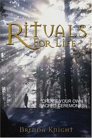 Rituals for Life: Create Your Own Sacred Ceremonies