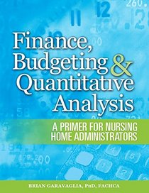 Finance, Budgeting & Quantitative Analysis: A Primer for Nursing Home Administrators