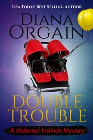 Double Trouble (A new mom turns PI Mystery) (A Maternal Instincts Mystery)