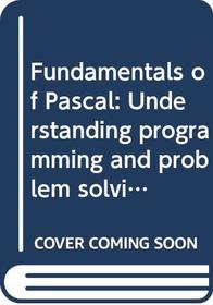 Fundamentals of Pascal: Understanding programming and problem solving