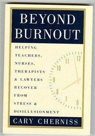 Beyond Burnout : Helping Teachers, Nurses, Therapists and Lawyers Recover From Stress and Disillusionment