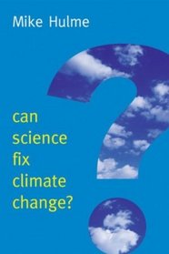 Can Science Fix Climate Change: A Case Against Climate Engineering