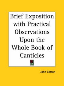Brief Exposition with Practical Observations Upon the Whole Book of Canticles