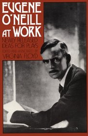Eugene O'Neill at Work: Newly Released Ideas for Plays